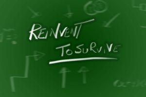 Reinvent to survive